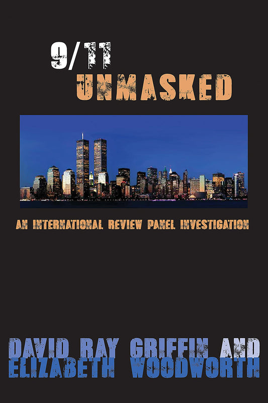 9/11 Unmasked: An International Review Panel Investigation [Paperback] Griffin, David Ray and Woodworth, Elizabeth