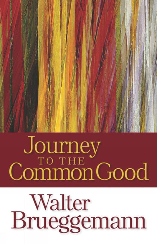 Journey to the Common Good Brueggemann, Walter