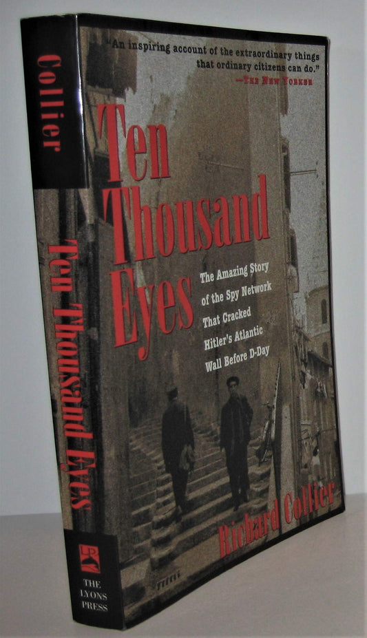 Ten Thousand Eyes: The Amazing Story of the Spy Network That Cracked Hitler's Atlantic Wall Before D-Day