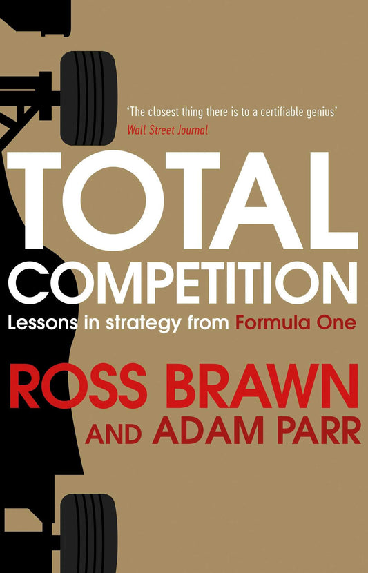 Total Competition: Lessons in Strategy from Formula One Brawn, Ross and Parr, Adam