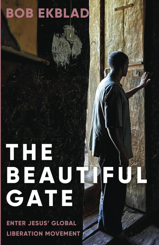 The Beautiful Gate: Enter Jesus' Global Liberation Movement Ekblad, Bob