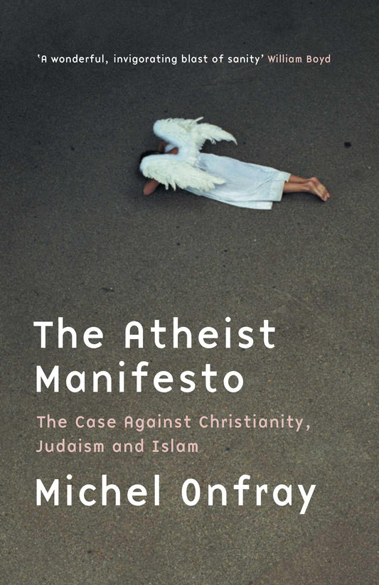 Atheist Manifesto: The Case Against Christianity, Judaism and Islam