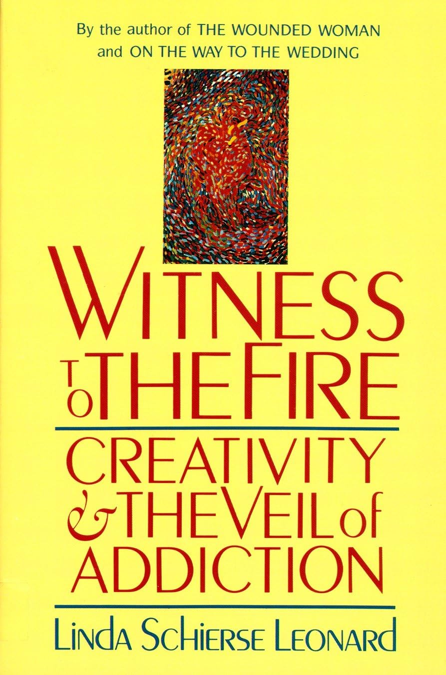 Witness To The Fire: Creativity And The Veil Of Addiction [Paperback] Leonard, Linda Schierse