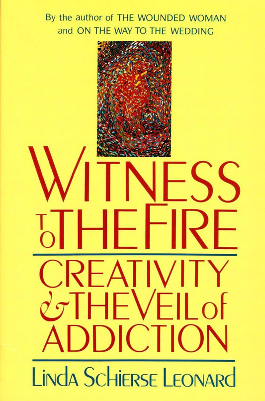 Witness To The Fire: Creativity And The Veil Of Addiction [Paperback] Leonard, Linda Schierse