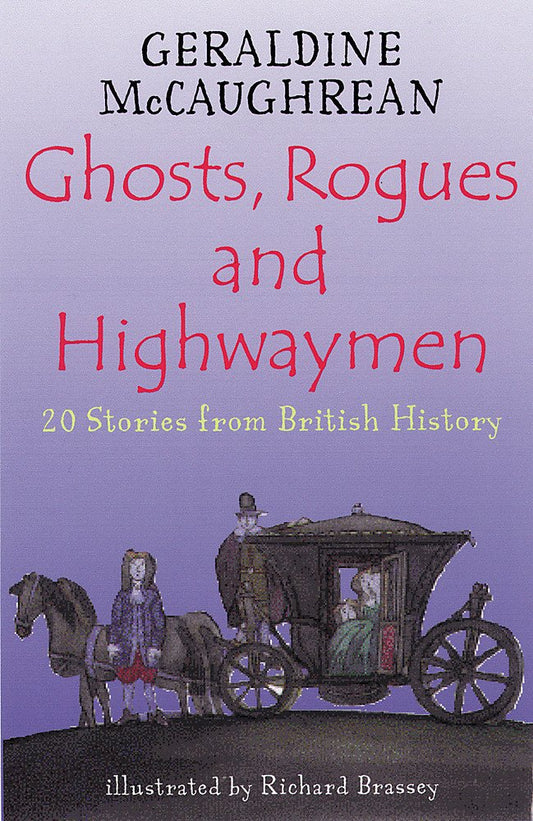 Ghosts, Rogues and Highwaymen: 20 Stories from British History [Paperback] McCaughrean, Geraldine and Brassey, Richard