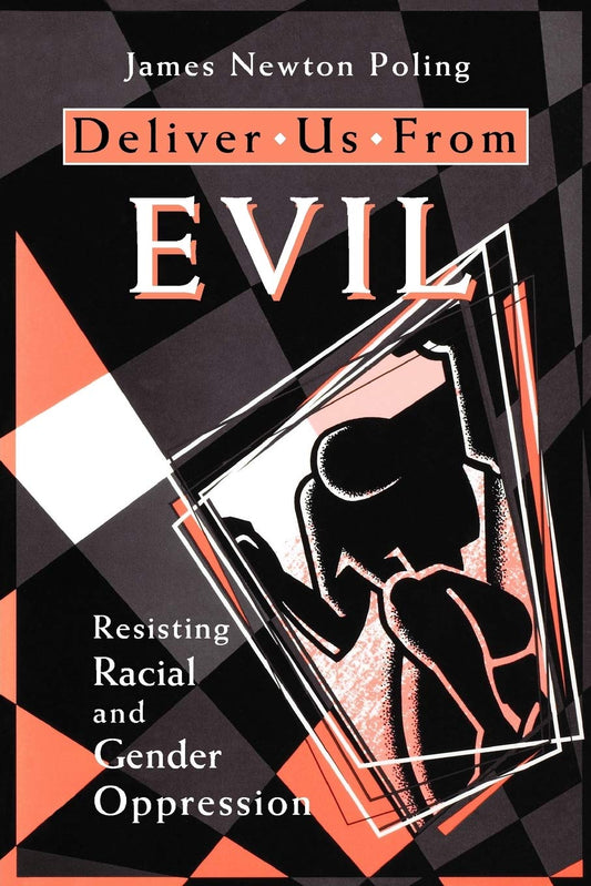 Deliver Us from Evil: Resisting Racial and Gender Oppression [Paperback] Poling, James