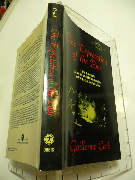 The Expectation of the Poor: Latin American Basic Ecclesial Communities in a Protestant Perspective Cook, Guillermo