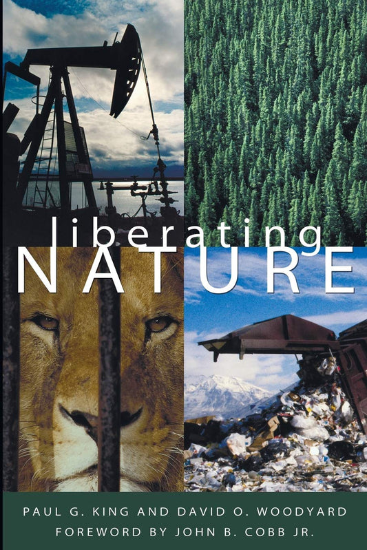Liberating Nature: Theology and Economics in a New Order [Paperback] King, Paul G.; Woodyard, David O. and Cobb Jr., John B.