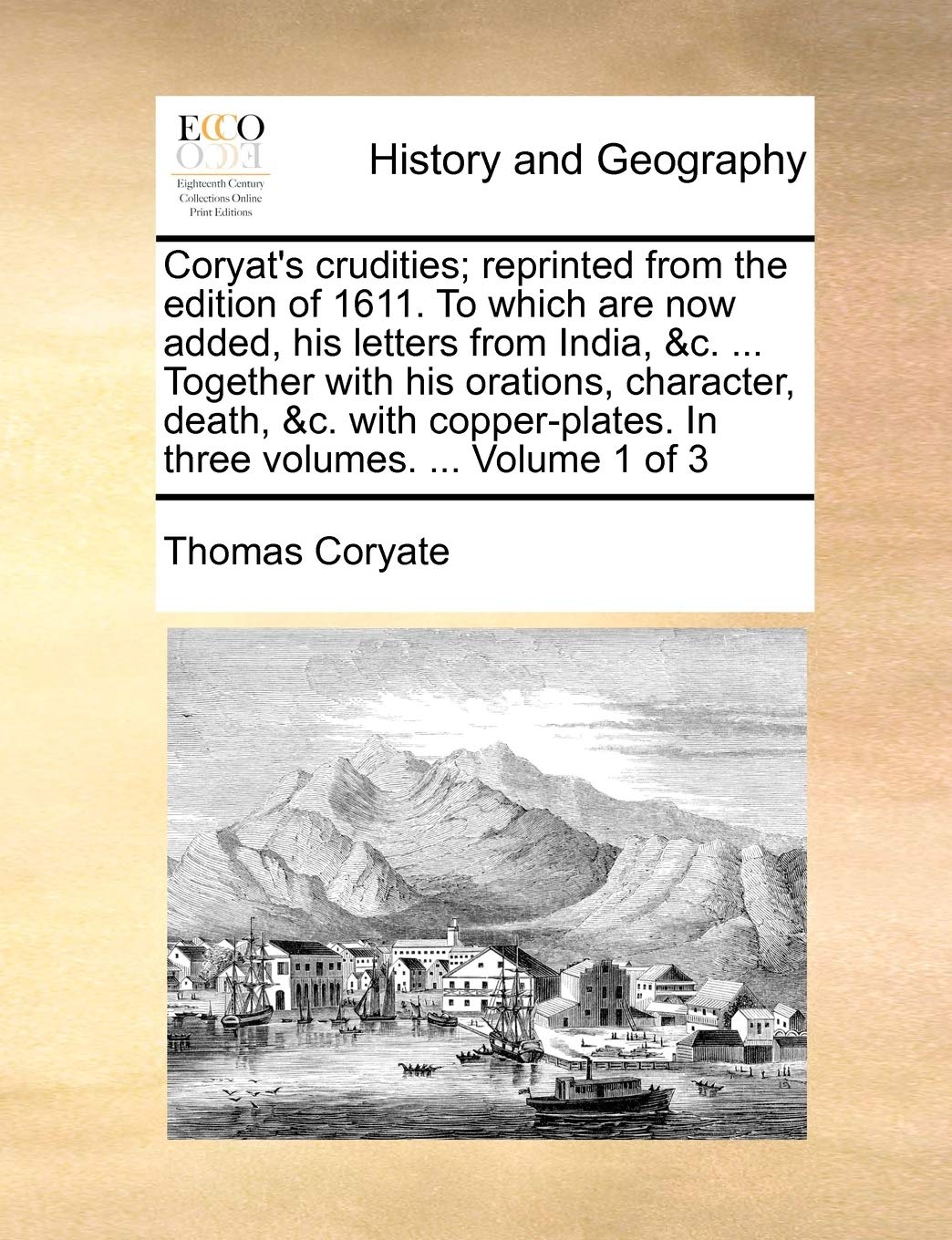 Coryat's crudities; reprinted from the edition of 1611. To which are now added, his letters from India, &c. ... Together with his orations, character, ... In three volumes. ... Volume 1 of 3 [Paperback] Coryate, Thomas