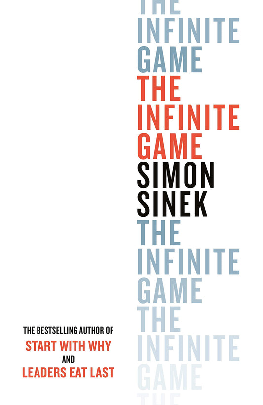The Infinite Game: How great Businesses Achieve Long -Lasting Success: From the bestselling author of Start With Why [Paperback] Sinek, Simon
