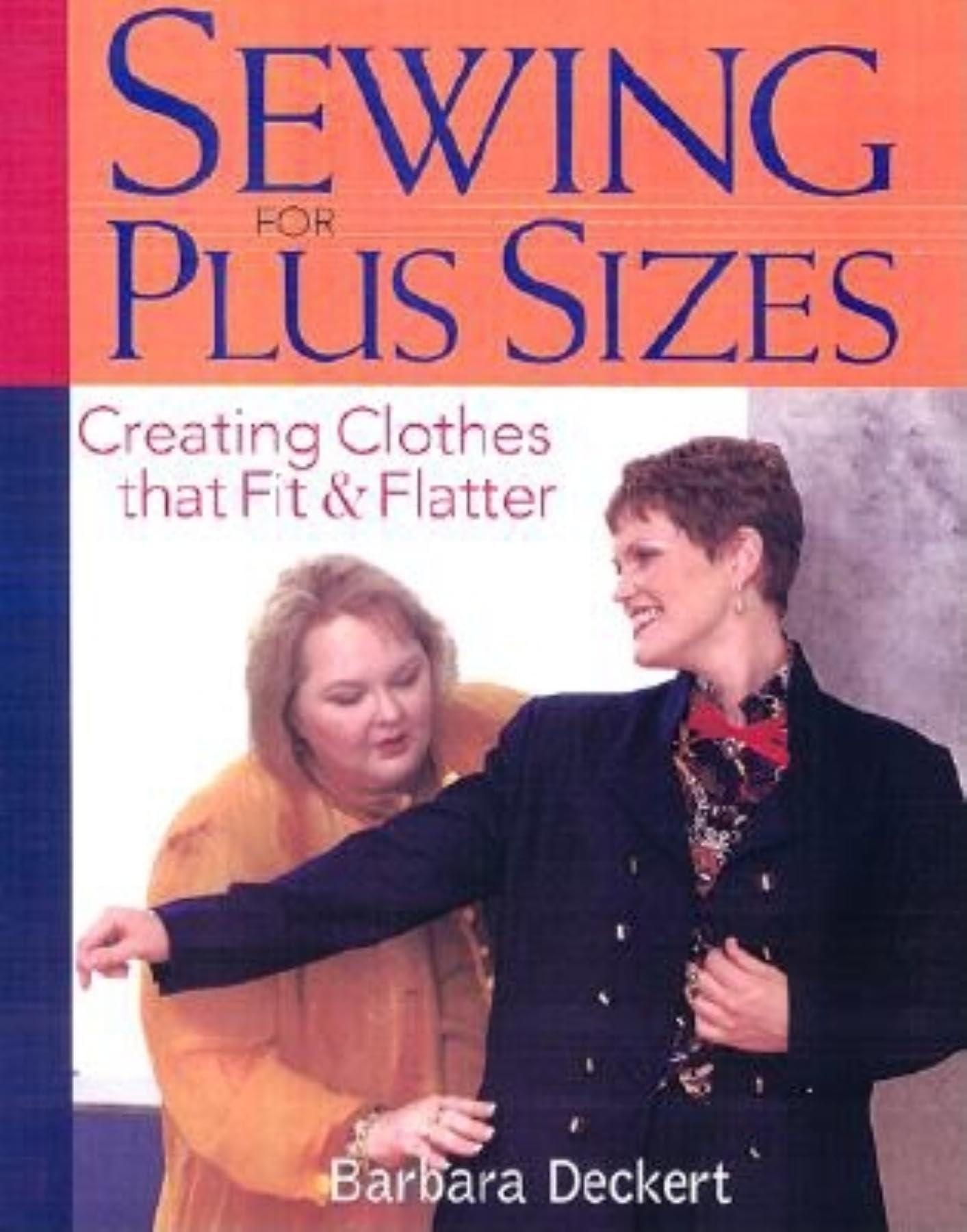 Sewing for Plus Sizes: Creating Clothes That Fit & Flatter: Creating Clothes That Fit and Flatter [Paperback] Deckert, Barbara