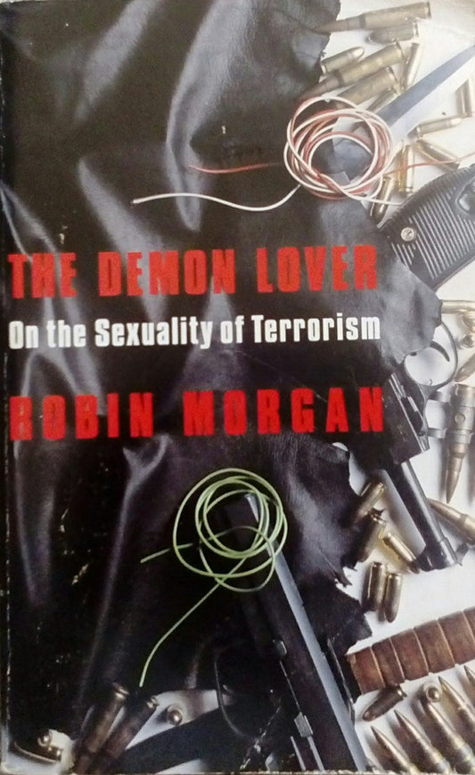 The Demon Lover: On the Sexuality of Terrorism Morgan, Robin