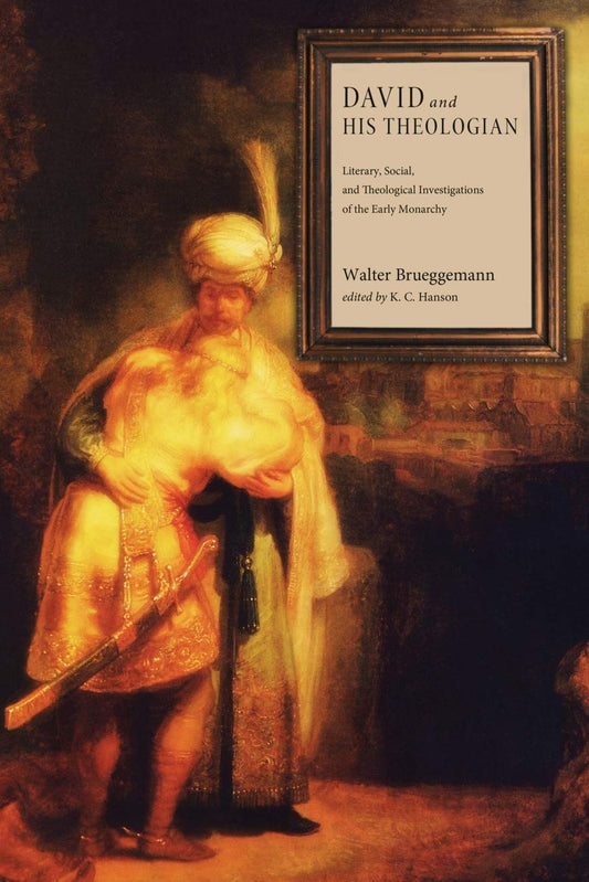 David and His Theologian: Literary, Social, and Theological Investigations of the Early Monarchy [Paperback] Brueggemann, Walter and Hanson, K. C.
