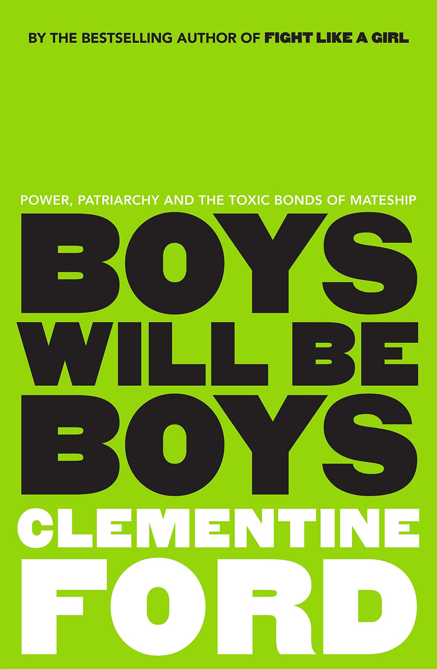 Boys Will Be Boys: Power, patriarchy and the toxic bonds of mateship [Paperback] Ford, Clementine