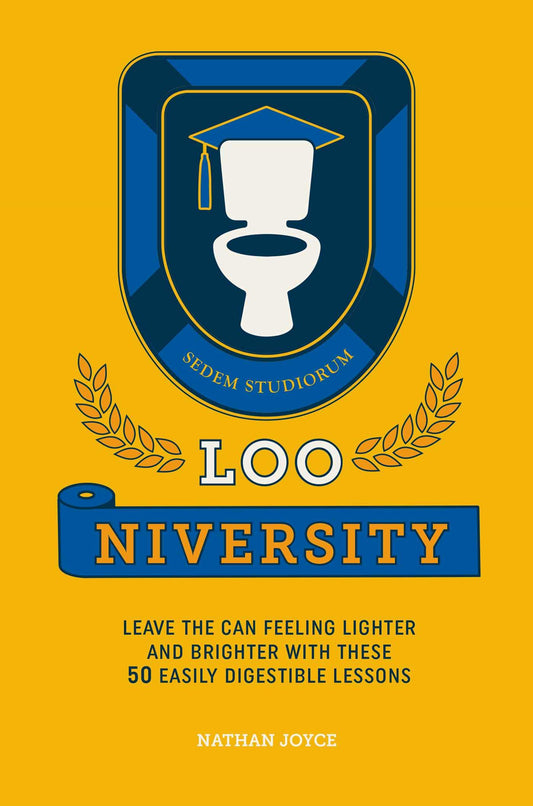 Loo-niversity: Leave the can feeling lighter and brighter with these 50 easily digestible lessons [Hardcover] Joyce, Nathan