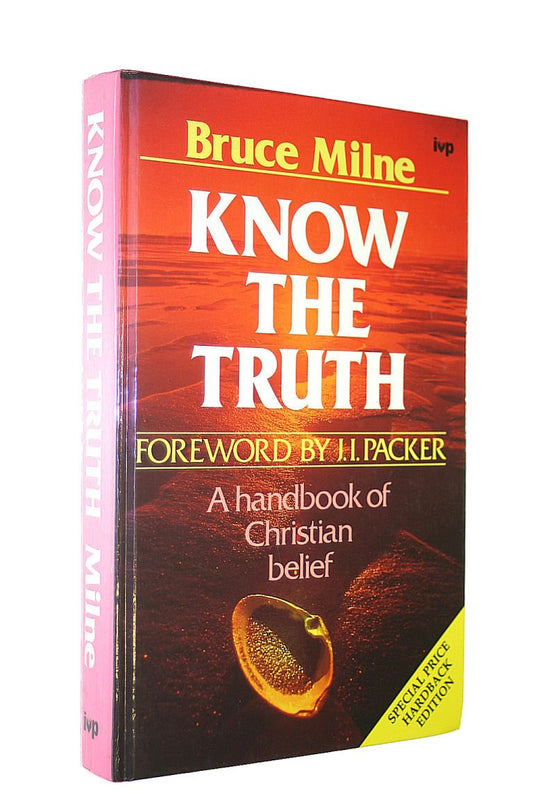 Know the Truth: Handbook of Christian Belief Milne, Bruce