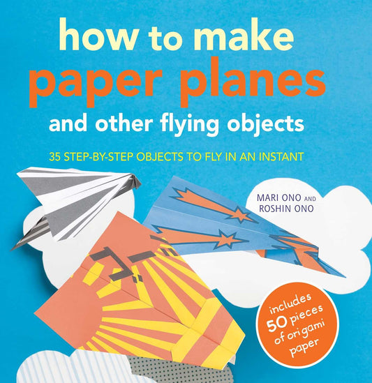 How to Make Paper Planes and Other Flying Objects: 35 step-by-step objects to fly in an instant [Paperback] Ono, Mari and Ono, Roshin