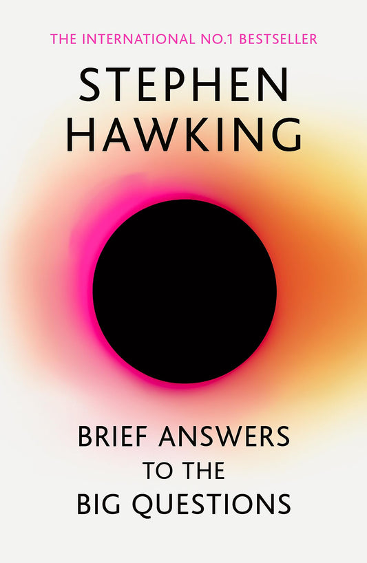 Brief Answers To The Big Questions: The Final Book From Stephen Hawking