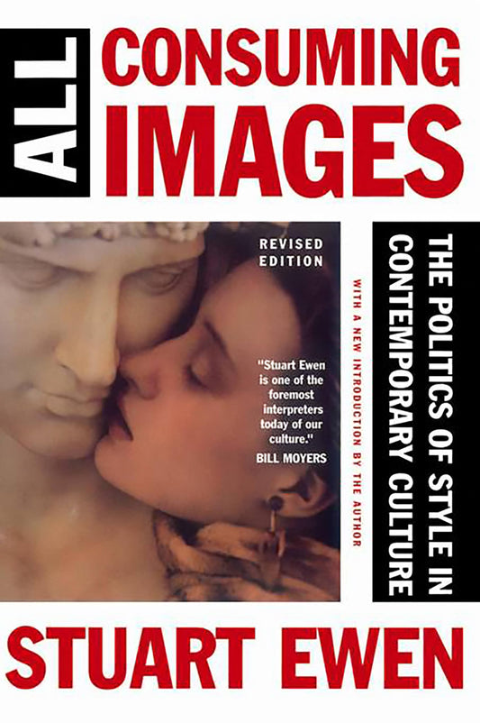 All Consuming Images: The Politics Of Style In Contemporary Culture [Paperback] Ewen, Stuart