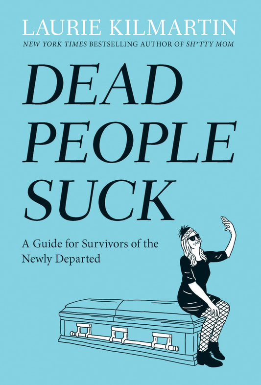 Dead People Suck: A Guide for Survivors of the Newly Departed [Hardcover] KILMARTIN, LAURIE