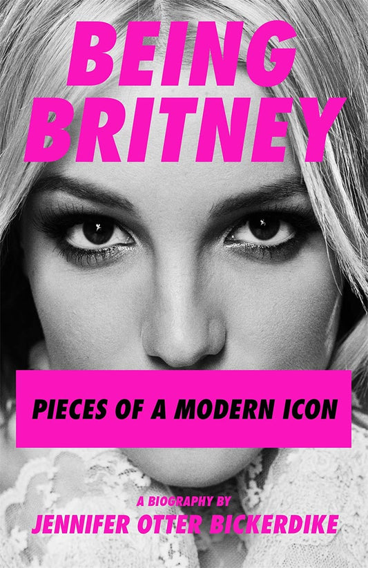 Being Britney: Pieces of a Modern Icon [Paperback] Otter-Bickerdike, Jennifer