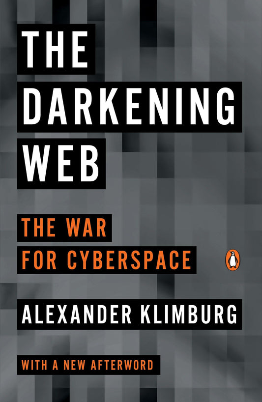 The Darkening Web: The War for Cyberspace [Paperback] Klimburg, Alexander
