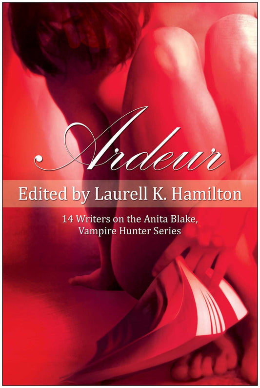 Ardeur: 14 Writers on the Anita Blake, Vampire Hunter Series [Paperback] Hamilton, Laurell K.