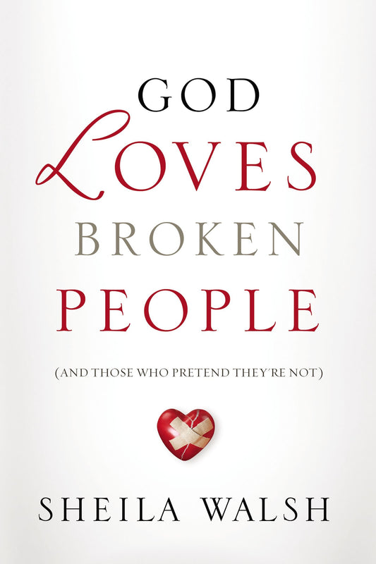 God Loves Broken People: How Our Loving Father Makes Us Whole [Paperback] Walsh, Sheila
