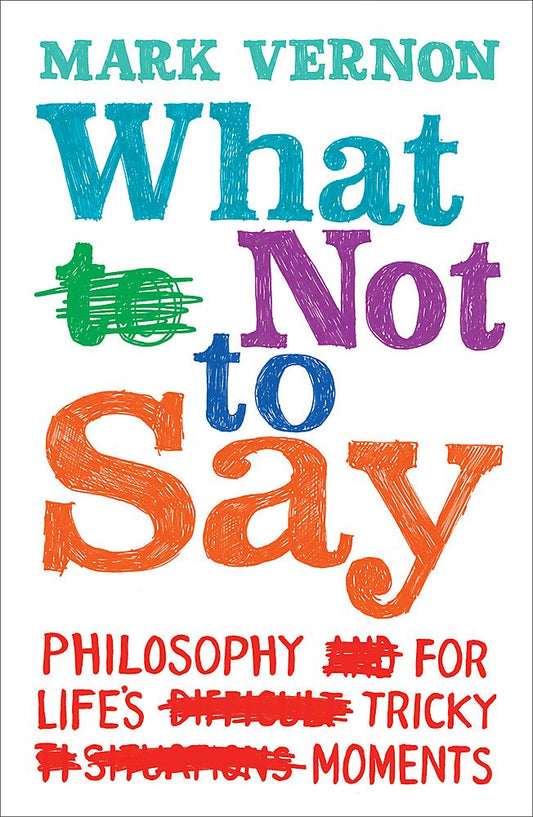 What Not to Say: Finding The Right Words At Difficult Moments Vernon, Mark