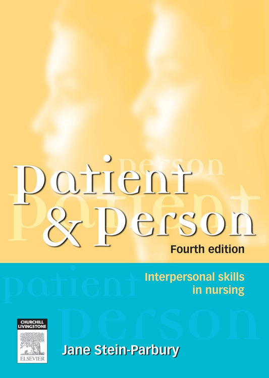 Patient and Person: Interpersonal Skills in Nursing Stein-Parbury, Jane