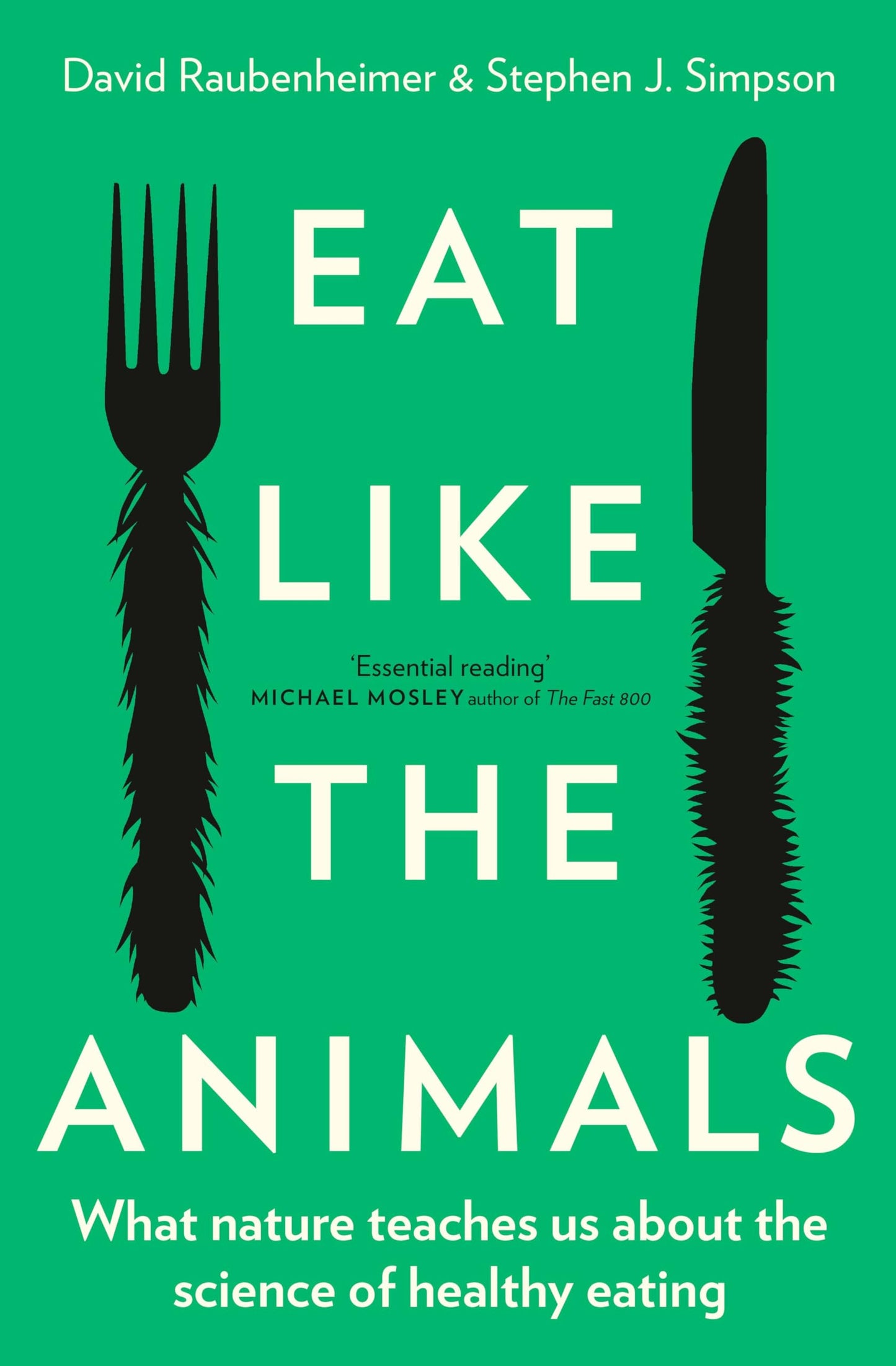 Eat Like the Animals: What Nature Teaches Us about the Science of Healthy Eating [Paperback] Raubenheimer, Professor David and Simpson, Professor Stephen J.