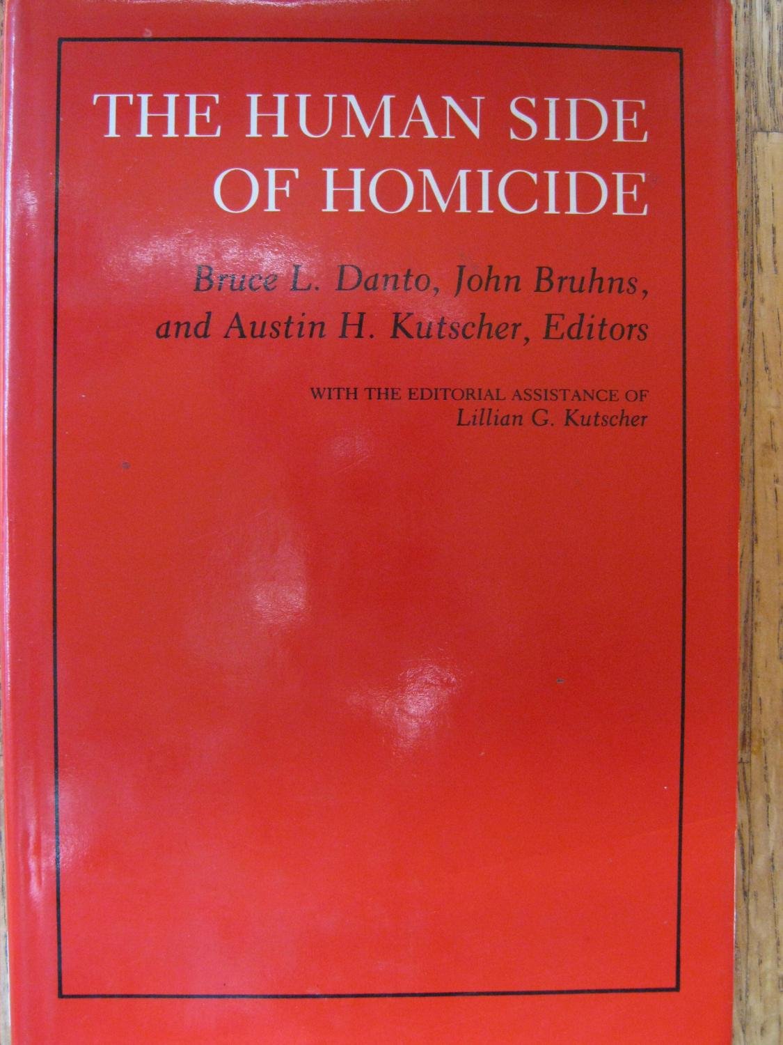 The Human Side of Homicide [Hardcover] Danto, Bruce; Bruhns, John and Kutscher, Austin H.