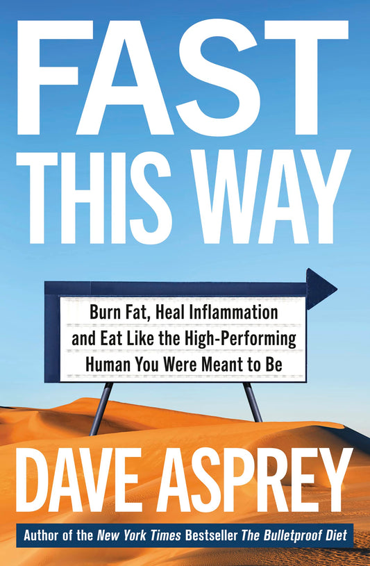 Fast This Way: How To Lose Weight, Get Smarter And Live Your Longest, Healthiest Life With The Bulletproof Guide To Fasting [Paperback] Asprey, Dave