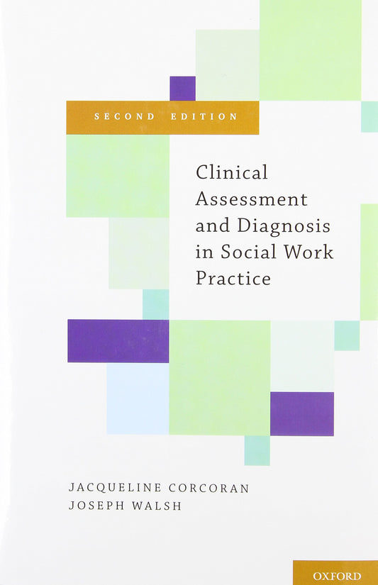 Clinical Assessment and Diagnosis in Social Work Practice Corcoran, Jacqueline and Walsh, Joseph