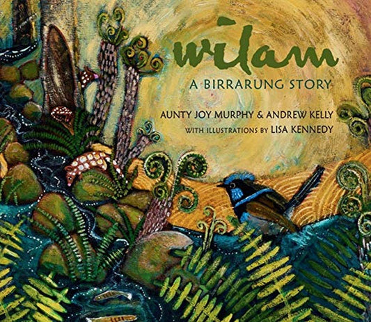 Wilam: A Birrarung Story [Hardcover] Kelly, Andrew; Murphy, Aunty Joy and Kennedy, Lisa
