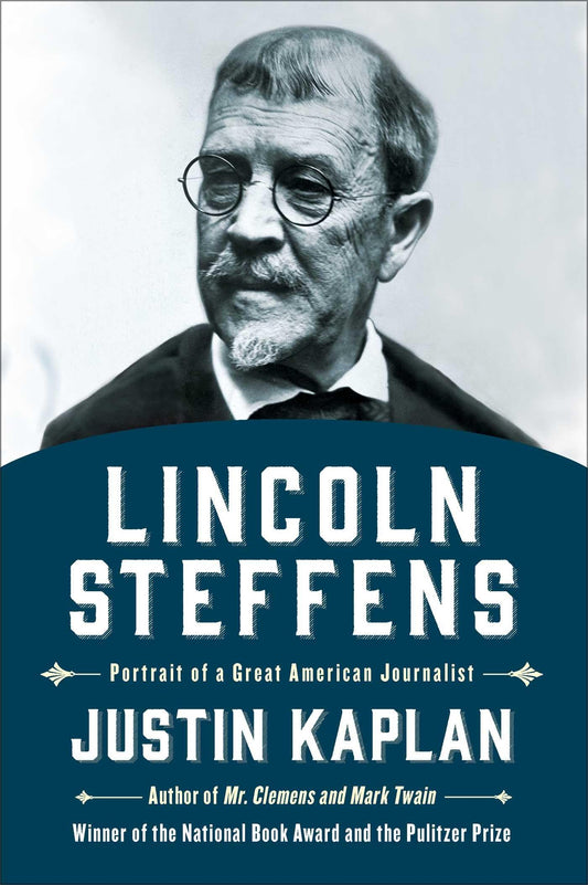 Lincoln Steffens: Portrait of a Great American Journalist [Paperback] Kaplan, Justin