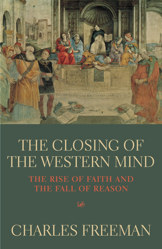 The Closing Of The Western Mind [Paperback] Freeman, Charles