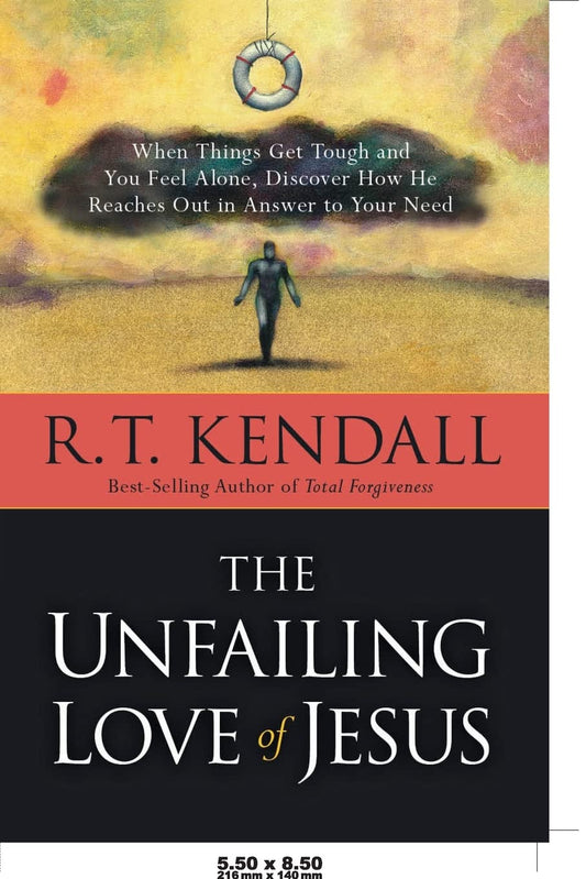 The Unfailing Love of Jesus: When Things Get Tough and You Feel Alone, Discover How He Reaches Out in Answer to Your Need [Paperback] Kendall, Dr R T