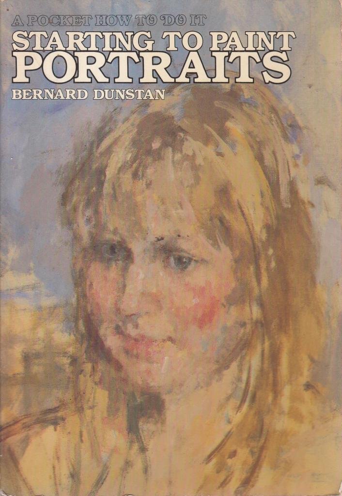 Starting to Paint Portraits Dunstan, Bernard
