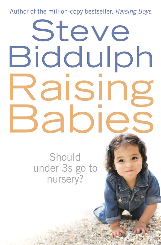 Raising Babies: Should Under 3s Go to Nursery? [Paperback] Biddulph, Steve