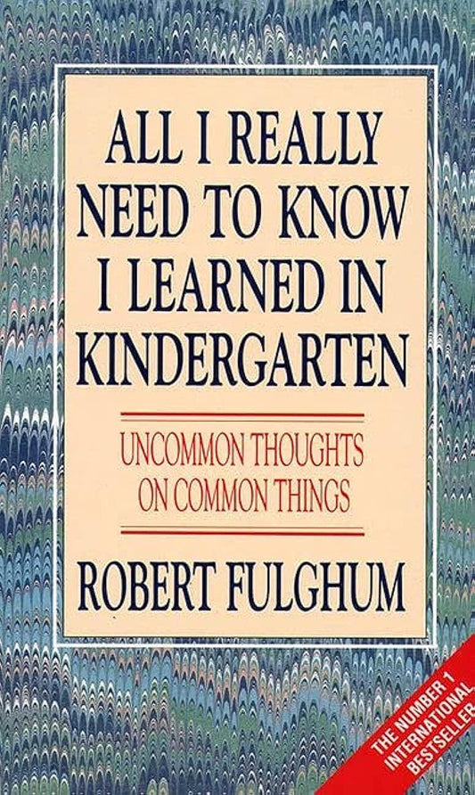 All I Really Need to Know I Learned in Kindergarten: Uncommon Thoughts on Common Things [Paperback] Fulghum, Robert