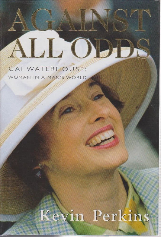 Against All Odds: Gai Waterhouse: Woman in a Man's World [Hardcover]