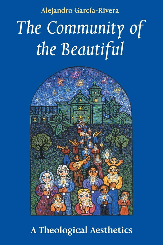 The Community of the Beautiful: A Theological Aesthetics [Paperback] Garcia-Rivera, Alejandro R