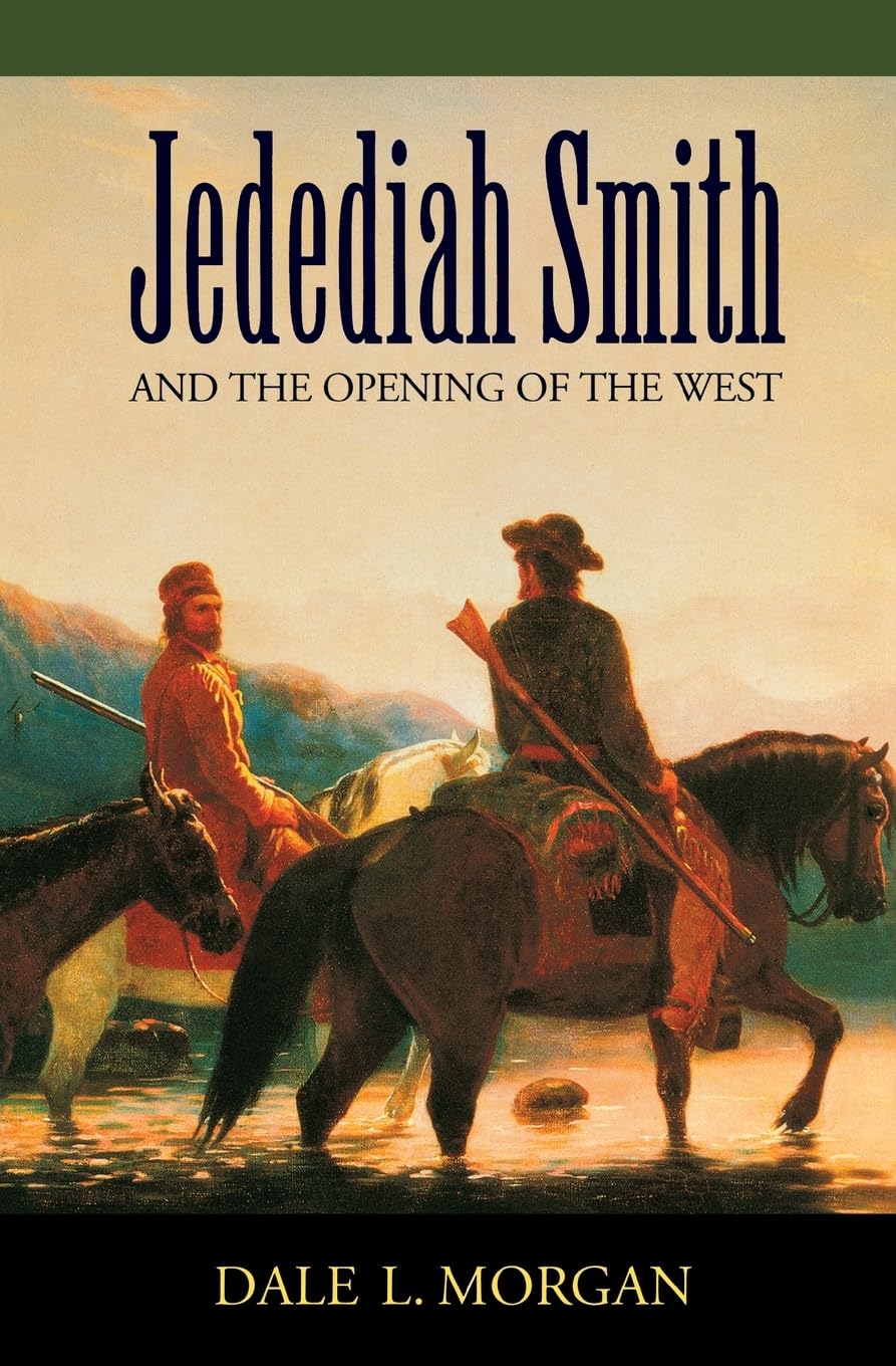 Jedediah Smith and the Opening of the West [Paperback] Morgan, Dale L