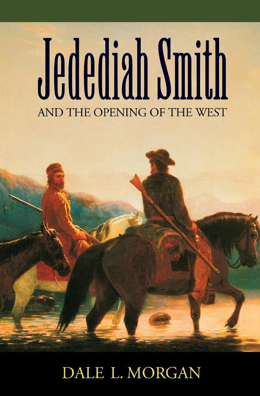 Jedediah Smith and the Opening of the West [Paperback] Morgan, Dale L