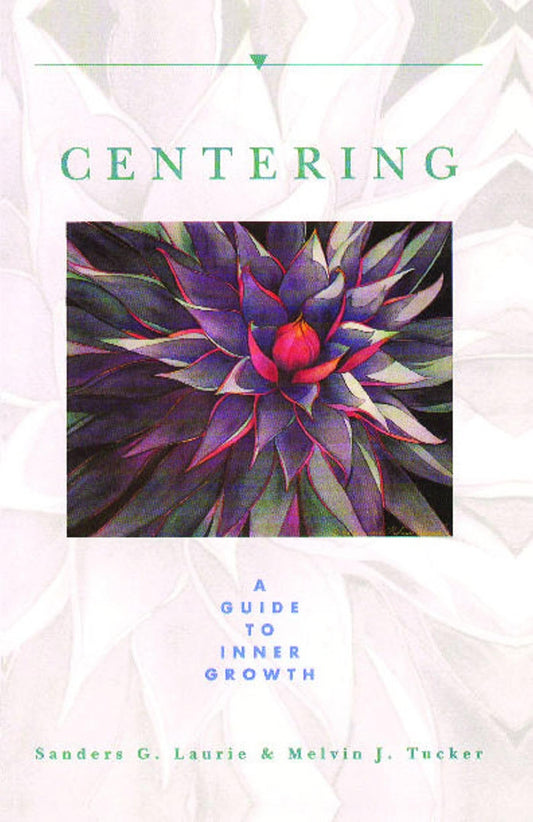Centering: A Guide to Inner Growth [Paperback] Laurie, Sanders G. and Tucker, Melvin J.