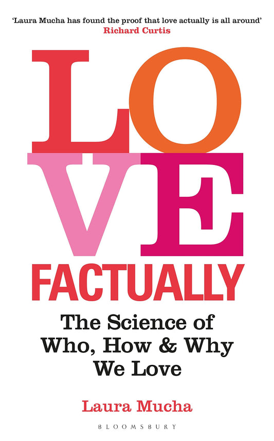 Love Factually: The Science of Who, How and Why We Love Mucha, Laura