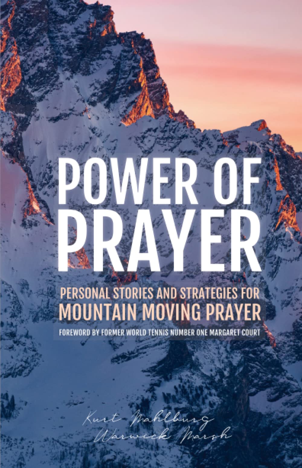 Power of Prayer: Personal Stories and Strategies for Mountain Moving Prayer [Paperback] Mahlburg, Kurt and Marsh, Warwick