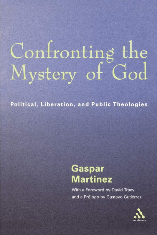 Confronting the Mystery of God: Political, Liberation, and Public Theologies [Paperback] Martinez, Gaspar