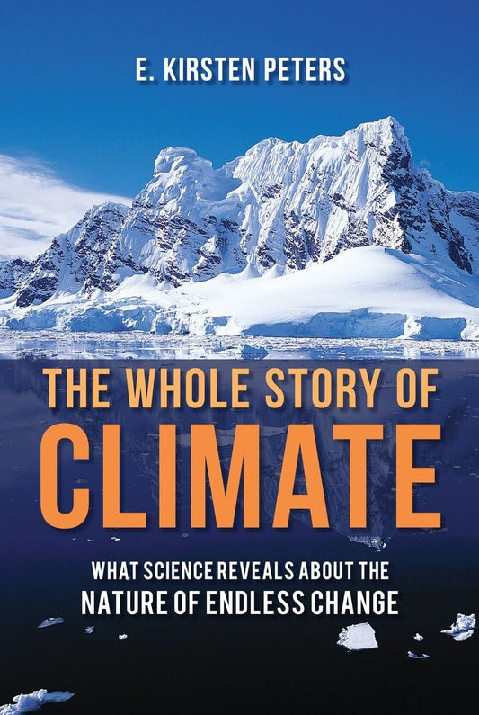 The Whole Story Of Climate: What Science Reveals About the Nature of Endless Change [Hardcover] PETERS, E. KIRSTEN